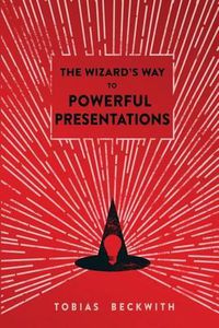 Cover image for The Wizard's Way to Powerful Presentations