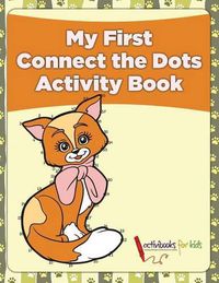 Cover image for My First Connect the Dots Activity Book