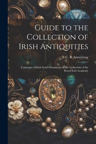 Cover image for Guide to the Collection of Irish Antiquities