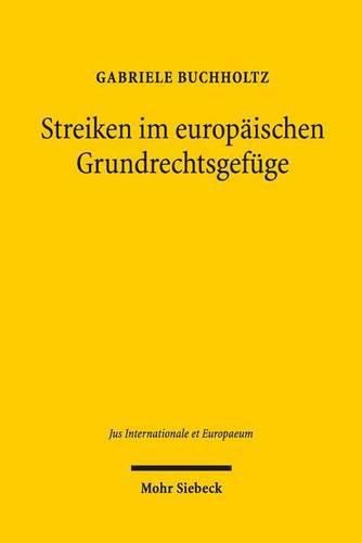 Cover image for Streiken im europaischen Grundrechtsgefuge: Zum Harmonisierungspotenzial des Art. 6 Nr. 4 ESC in der Anwendung des EGMR und des EuGH