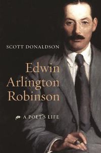 Cover image for Edwin Arlington Robinson: A Poet's Life