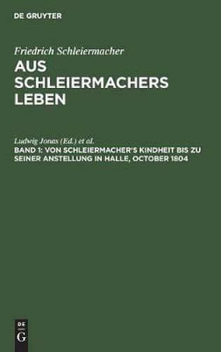 Von Schleiermacher's Kindheit Bis Zu Seiner Anstellung in Halle, October 1804