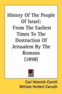 Cover image for History of the People of Israel: From the Earliest Times to the Destruction of Jerusalem by the Romans (1898)