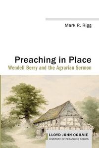 Cover image for Preaching in Place: Wendell Berry and the Agrarian Sermon