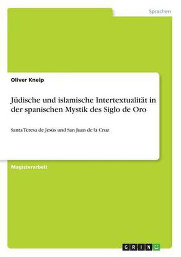 Cover image for Judische und islamische Intertextualitat in der spanischen Mystik des Siglo de Oro: Santa Teresa de Jesus und San Juan de la Cruz