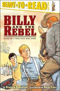 Cover image for Billy and the Rebel: Based on a True Civil War Story (Ready-to-Read Level 3)