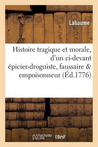 Histoire Tragique Et Morale, d'Un CI-Devant Epicier-Droguiste, Faussaire & Empoisonneur