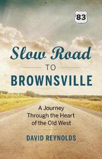 Cover image for Slow Road to Brownsville: A Journey Through the Heart of the Old West