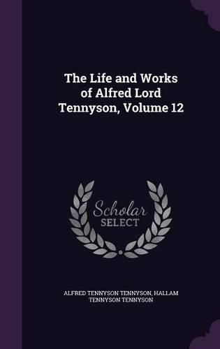 Cover image for The Life and Works of Alfred Lord Tennyson, Volume 12