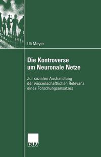 Cover image for Die Kontroverse Um Neuronale Netze: Zur Sozialen Aushandlung Der Wissenschaftlichen Relevanz Eines Forschungsansatzes