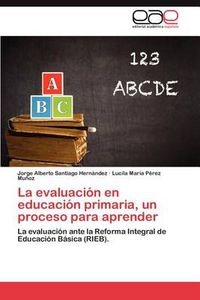 Cover image for La Evaluacion En Educacion Primaria, Un Proceso Para Aprender