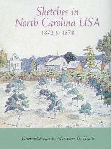 Cover image for Sketches in North Carolina USA, 1872 to 1878: Vineyard Scenes by Mortimer O. Heath