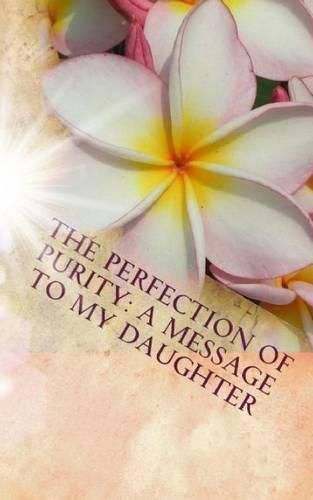 Cover image for The Perfection of Purity: A Message To My Daughter