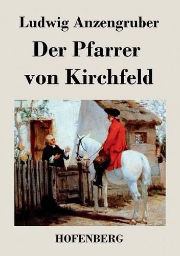 Der Pfarrer von Kirchfeld: Volksstuck mit Gesang in vier Akten