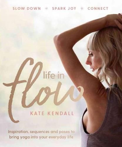 Cover image for Life in Flow: Inspiration, sequences and poses to bring yoga into your everyday life