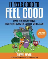 Cover image for It Feels Good to Feel Good: Learn to Eliminate Toxins, Reduce Inflammation and Feel Great Again