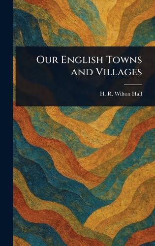 Cover image for Our English Towns and Villages