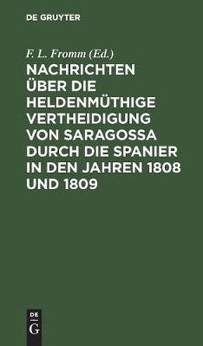 Cover image for Nachrichten uber die heldenmuthige Vertheidigung von Saragossa durch die Spanier in den Jahren 1808 und 1809