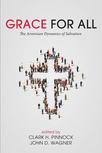 Cover image for Grace for All: The Arminian Dynamics of Salvation