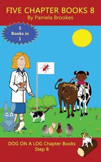 Cover image for Five Chapter Books 8: Sound-Out Phonics Books Help Developing Readers, including Students with Dyslexia, Learn to Read (Step 8 in a Systematic Series of Decodable Books)