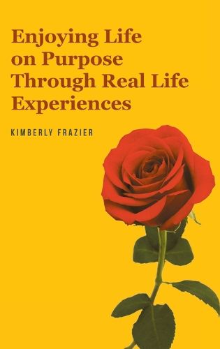 Cover image for Enjoying Life on Purpose Through Real Life Experiences