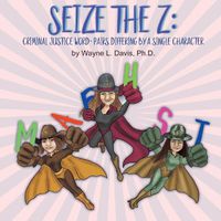 Cover image for Seize the Z: Criminal Justice Word-Pairs Differing by a Single Character