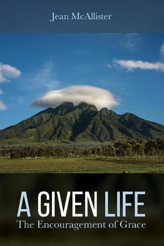 Cover image for A Given Life: The Encouragement of Grace