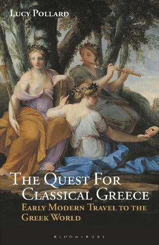 Cover image for The Quest for Classical Greece: Early Modern Travel to the Greek World