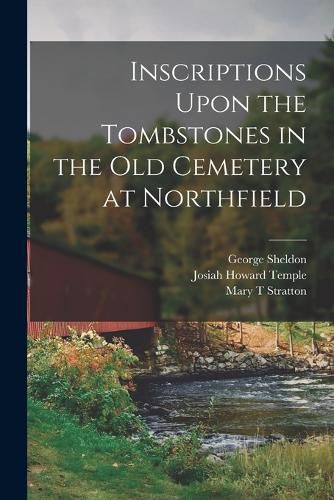 Cover image for Inscriptions Upon the Tombstones in the old Cemetery at Northfield