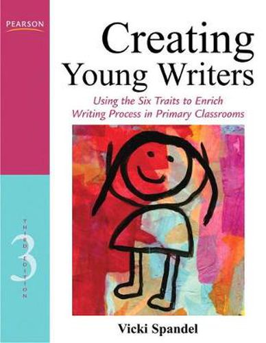 Cover image for Creating Young Writers: Using the Six Traits to Enrich Writing Process in Primary Classrooms