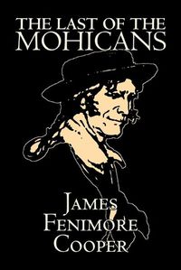 Cover image for Last of the Mohicans by James Fenimore Cooper, Fiction, Classics, Historical, Action & Adventure