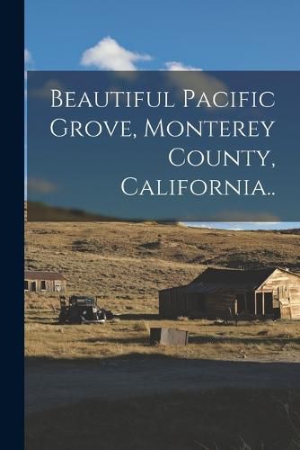 Cover image for Beautiful Pacific Grove, Monterey County, California..