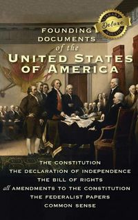 Cover image for Founding Documents of the United States of America: The Constitution, the Declaration of Independence, the Bill of Rights, all Amendments to the Constitution, The Federalist Papers, and Common Sense (Deluxe Library Edition)