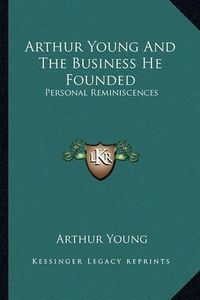 Cover image for Arthur Young and the Business He Founded: Personal Reminiscences