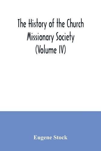 Cover image for The history of the Church missionary society (Volume IV)