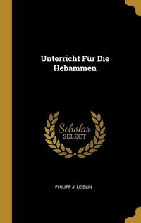 Cover image for Unterricht Fuer Die Hebammen