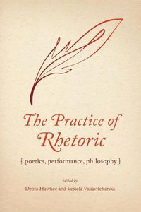 Cover image for The Practice of Rhetoric: Poetics, Performance, Philosophy