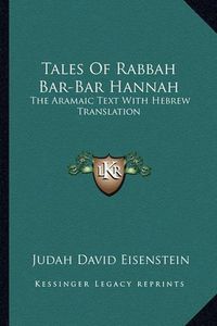 Cover image for Tales of Rabbah Bar-Bar Hannah: The Aramaic Text with Hebrew Translation