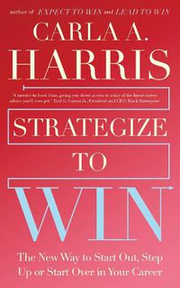 Cover image for Strategize to Win: The New Way to Start Out, Step Up or Start Over in Your Career