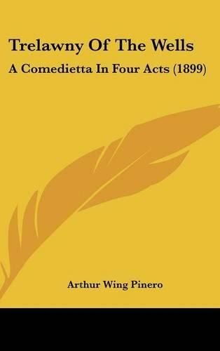 Trelawny of the Wells: A Comedietta in Four Acts (1899)