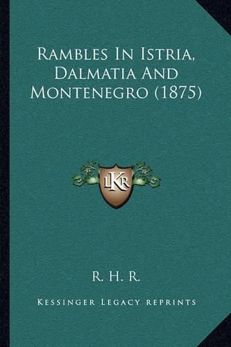 Rambles in Istria, Dalmatia and Montenegro (1875)