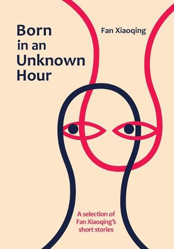 Cover image for Born in an Unknown Hour: A Selection of Fan Xiaoqing's Short Stories