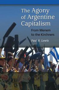 Cover image for The Agony of Argentine Capitalism: From Menem to the Kirchners