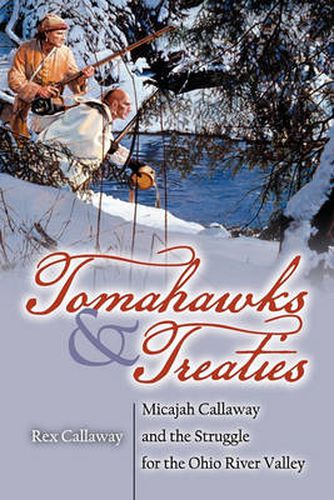 Cover image for Tomahawks and Treaties: Micajah Callaway and the Struggle for the Ohio River Valley