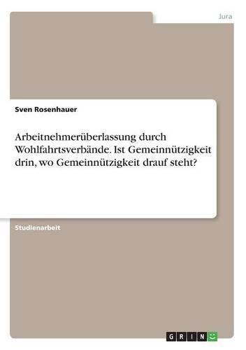Cover image for Arbeitnehmeruberlassung durch Wohlfahrtsverbande. Ist Gemeinnutzigkeit drin, wo Gemeinnutzigkeit drauf steht?