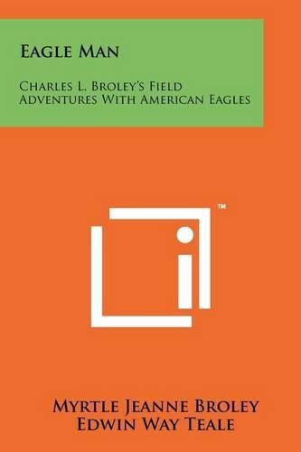 Cover image for Eagle Man: Charles L. Broley's Field Adventures with American Eagles