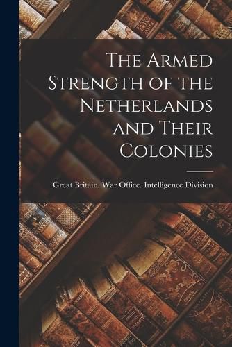 Cover image for The Armed Strength of the Netherlands and Their Colonies