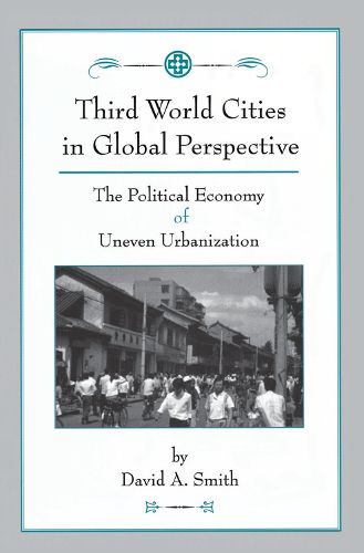 Cover image for Third World Cities in Global Perspective: The Political Economy of Uneven Urbanization