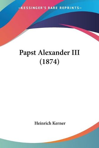 Cover image for Papst Alexander III (1874) Papst Alexander III (1874)