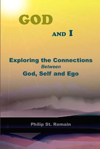 Cover image for God and I: Exploring the Connections Between God, Self and EGO